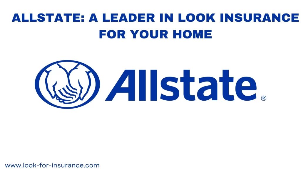 Allstate: A Leader in Look Insurance for Your Home
