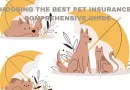 Choosing the Best Pet Insurance: A Comprehensive Guide