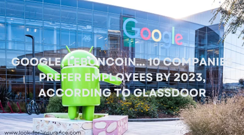 Google, Leboncoin... 10 companies prefer employees by 2023, according to Glassdoor