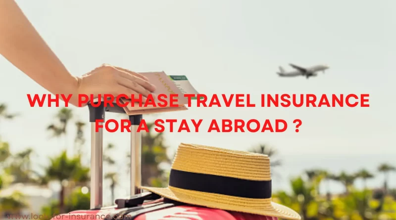 Why purchase travel insurance for a stay abroad ?