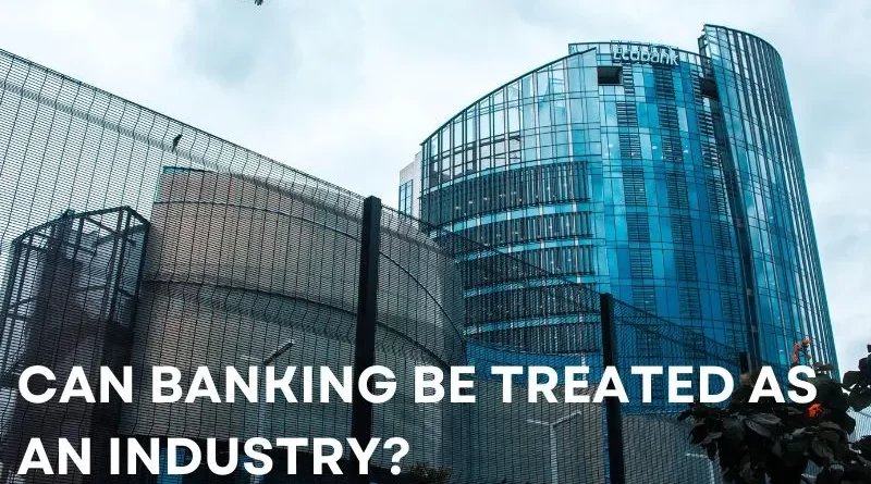 can banking be treated as an industry