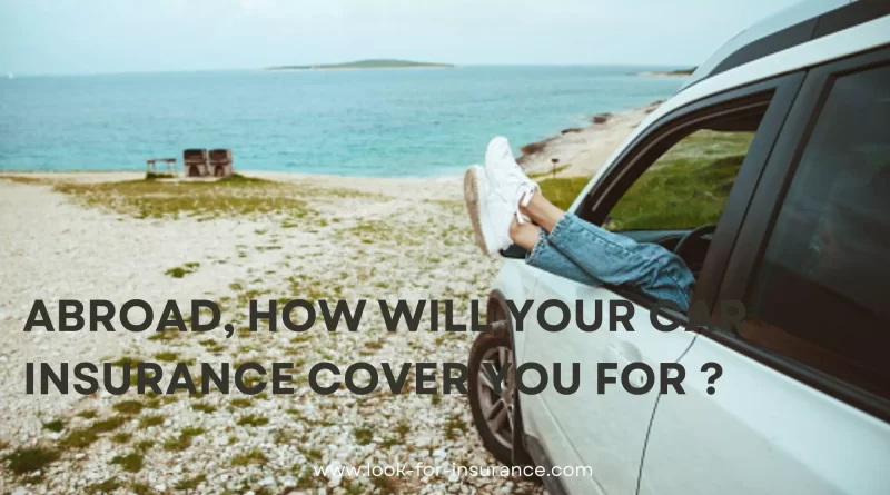 Abroad, how will your car insurance cover you for ?